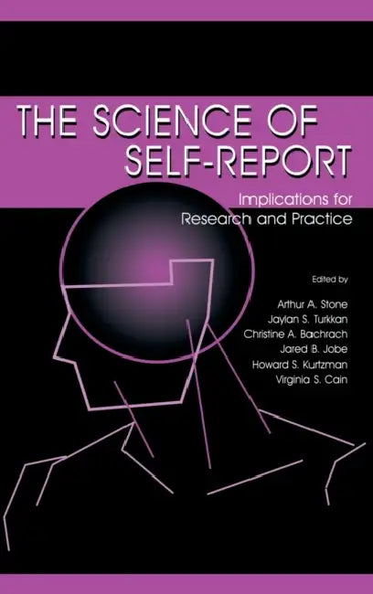 The Science of Self-Report: Implications for Research and Practice by Arthur a. Stone, Christine A. Bachrach, Jared B. Jobe