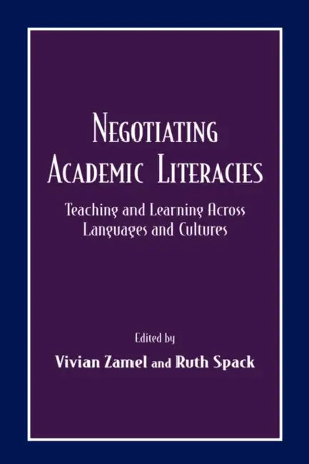 Negotiating Academic Literacies: Teaching and Learning Across Languages and Cultures by Vivian Zamel
