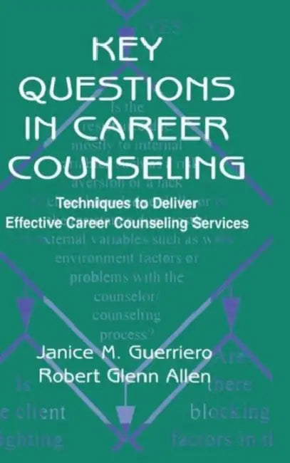 Key Questions in Career Counseling: Techniques To Deliver Effective Career Counseling Services by Janice M. Guerriero, Robert G. Allen