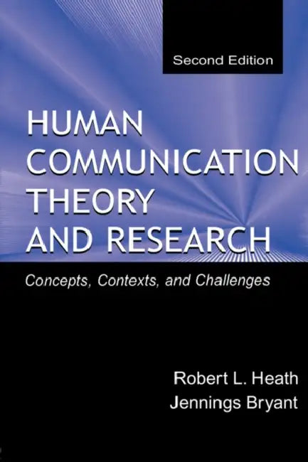 Human Communication Theory and Research: Concepts, Contexts, and Challenges by Robert L. Heath, Jennings Bryant