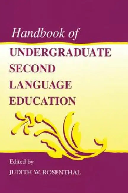Handbook of Undergraduate Second Language Education by Judith W. Rosenthal