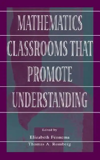 Mathematics Classrooms That Promote Understanding by Elizabeth Fennema