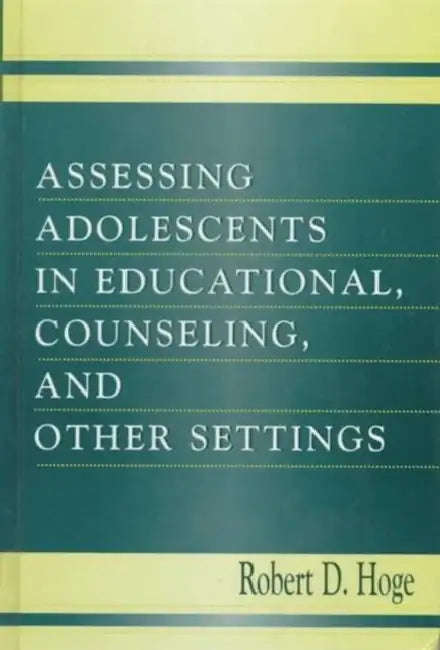Assessing Adolescents in Educational, Counseling, and Other Settings by Robert D. Hoge