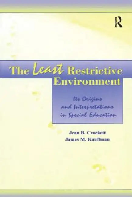The Least Restrictive Environment: Its Origins and Interpretations in Special Education by Jean B. Crockett