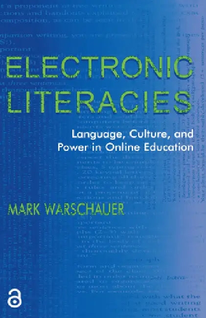 Electronic Literacies: Language, Culture, and Power in Online Education by Mark Warschauer
