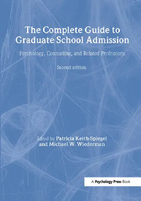 The Complete Guide to Graduate School Admission: Psychology, Counseling, and Related Professions by Patricia Keith-Spiegel