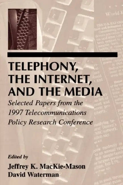 Telephony, the Internet, and the Media: Selected Papers from the 1997 Telecommunications Policy Research Conference by Jeffrey K. Mackie-Mason, David Waterman