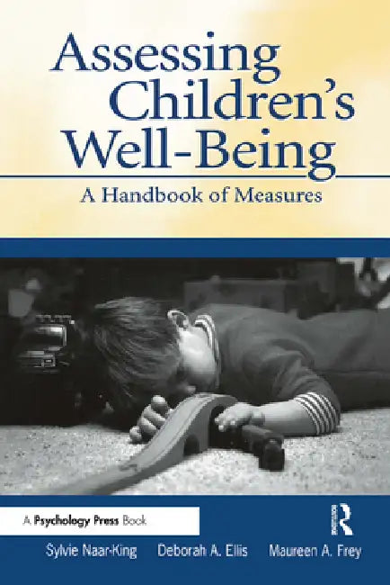Assessing Children's Well-Being: A Handbook of Measures by Sylvie Naar-King