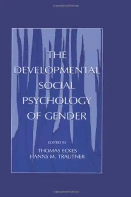 The Developmental Social Psychology of Gender by Thomas Eckes, Hanns M. Trautner