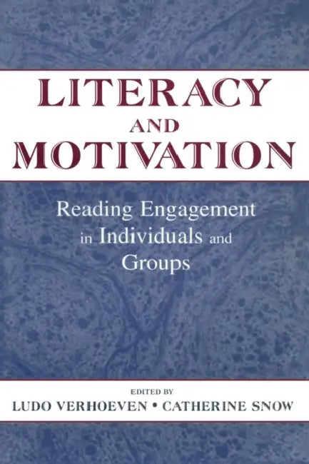 Literacy and Motivation: Reading Engagement in Individuals and Groups by Ludo Verhoeven, Catherine E. Snow