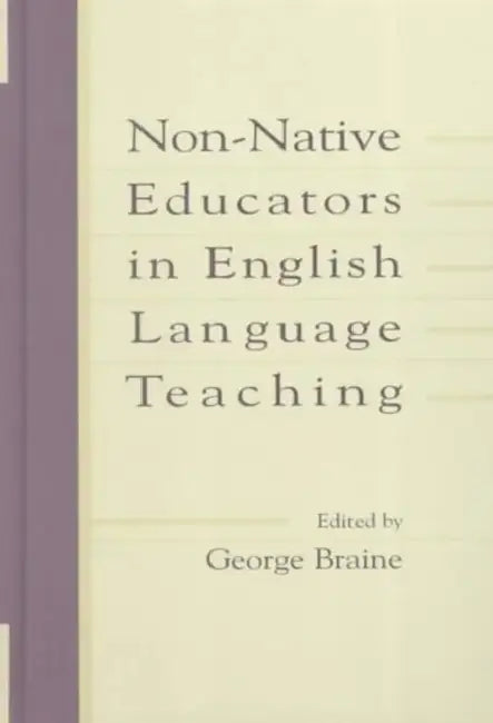Non-native Educators in English Language Teaching by George Braine