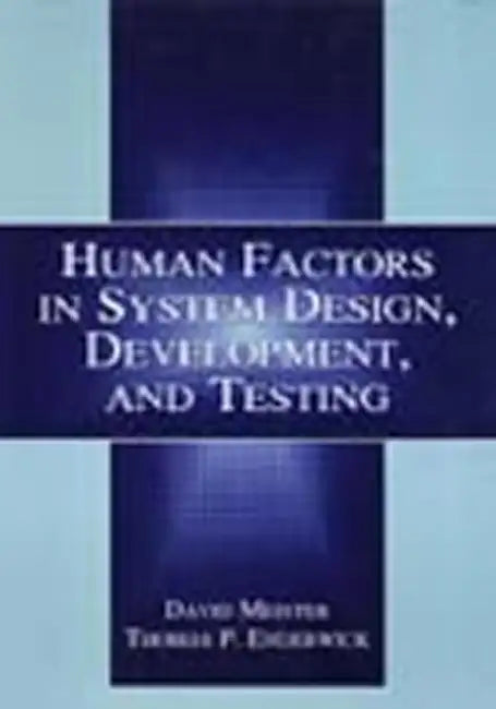 Human Factors in System Design, Development, and Testing by David Meister, Thomas P. Enderwick
