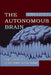 The Autonomous Brain: A Neural Theory of Attention and Learning by Peter M. Milner