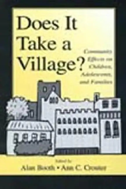 Does It Take a Village?: Community Effects on Children, Adolescents, and Families by Alan Booth
