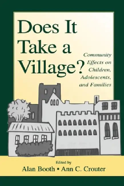 Does It Take A Village?: Community Effects on Children, Adolescents, and Families by Alan Booth