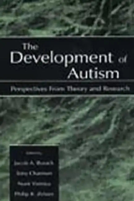The Development of Autism: Perspectives From Theory and Research by Jacob A. Burack, Tony Charman