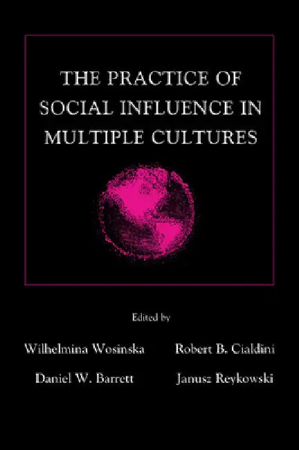 The Practice of Social influence in Multiple Cultures by Wilhelmina Wosinska