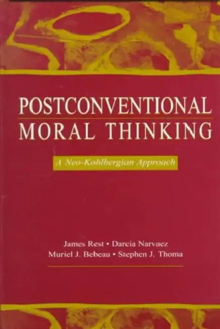 Postconventional Moral Thinking: A Neo-kohlbergian Approach by James R. Rest