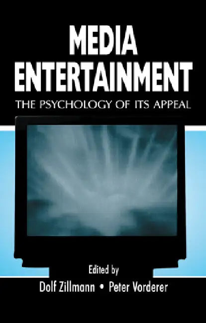 Media Entertainment: The Psychology of Its Appeal by Dolf Zillmann