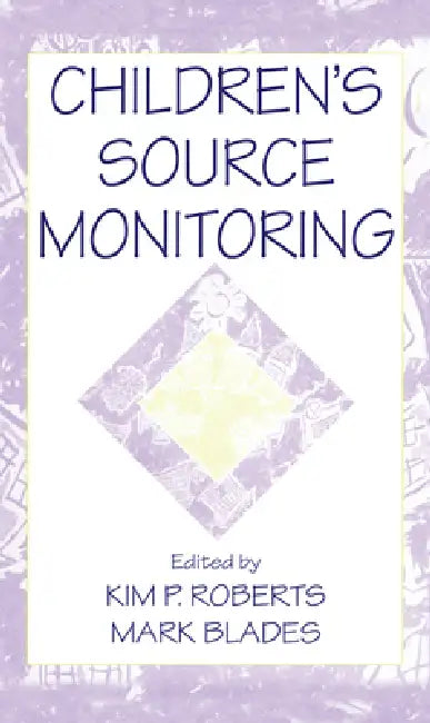 Children's Source Monitoring by Kim P. Roberts