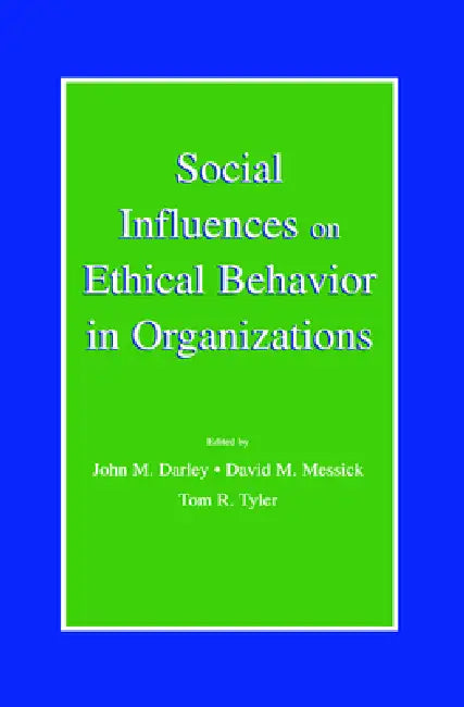 Social Influences on Ethical Behavior in Organizations by John M. Darley