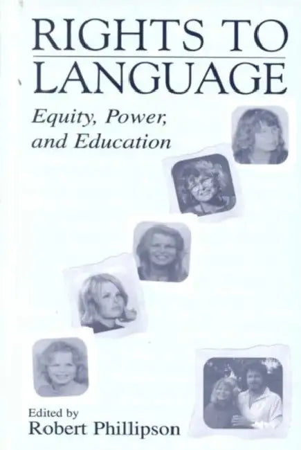 Rights to Language: Equity, Power, and Education by Robert Phillipson