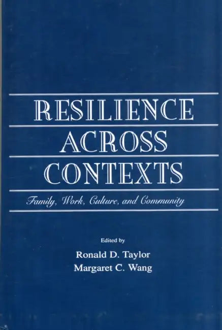 Resilience Across Contexts: Family, Work, Culture, and Community by Ronald D. Taylor