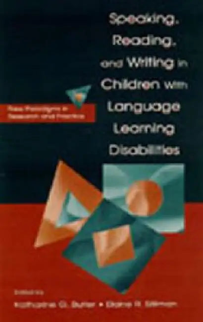 Speaking, Reading, and Writing in Children With Language Learning Disabilities: New Paradigms in Research and Practice by Katharine G. Butler