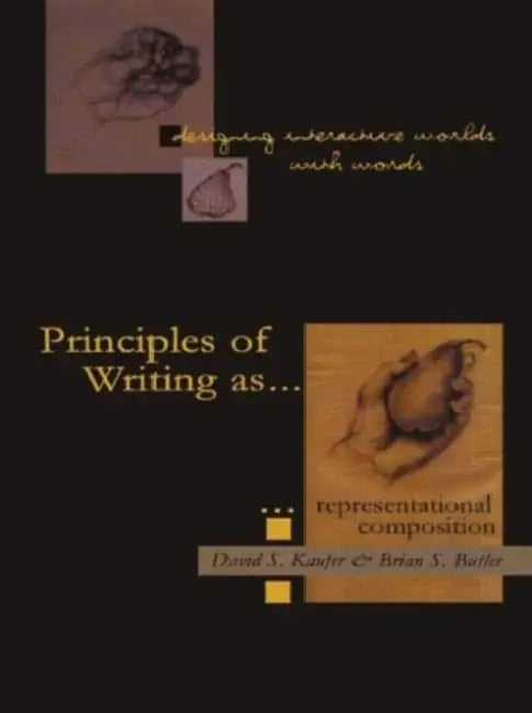 Designing Interactive Worlds With Words: Principles of Writing As Representational Composition by David S. Kaufer, Brian S. Butler
