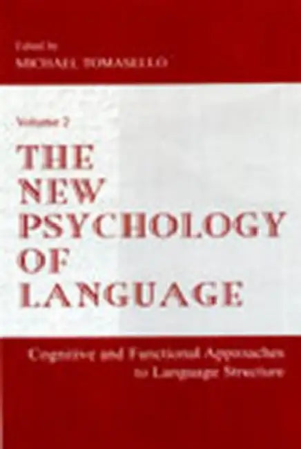 The New Psychology of Language: Cognitive and Functional Approaches To Language Structure, Volume II by Michael Tomasello