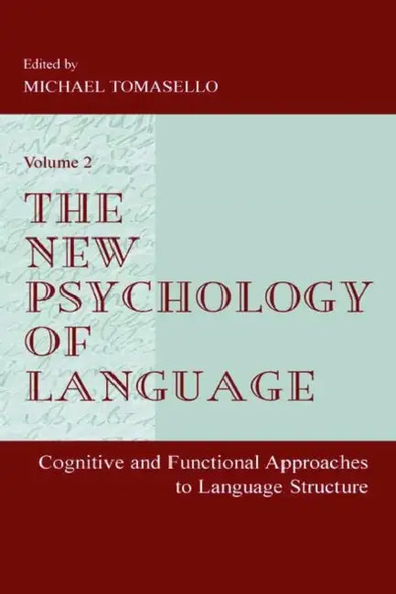 The New Psychology of Language: Cognitive and Functional Approaches To Language Structure, Volume II by Michael Tomasello