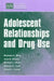 Adolescent Relationships and Drug Use by Michelle A. Miller-Day