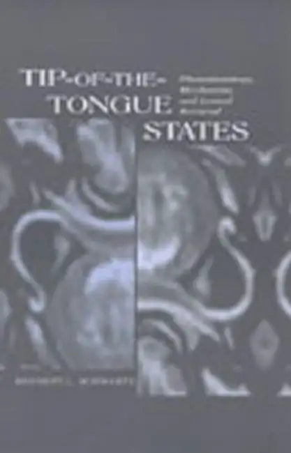 Tip-of-the-tongue States: Phenomenology, Mechanism, and Lexical Retrieval by Bennett L. Schwartz