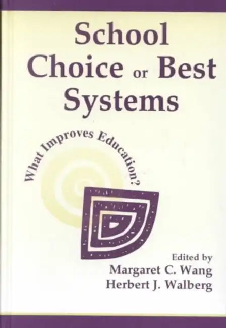 School Choice Or Best Systems: What Improves Education? by Margaret C. Wang, Herbert J. Walberg