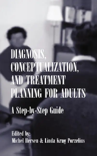 Diagnosis, Conceptualization, and Treatment Planning for Adults: A Step-by-step Guide by Michel Hersen