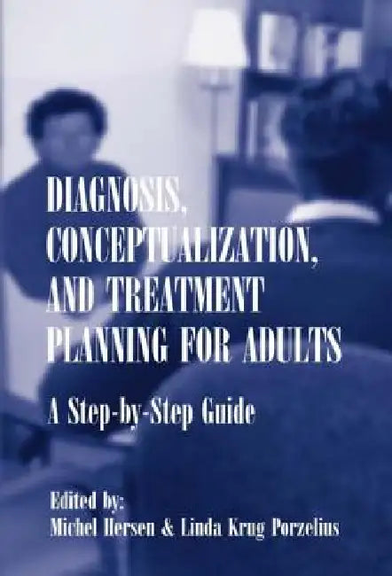 Diagnosis, Conceptualization, and Treatment Planning for Adults: A Step-by-step Guide by Michel Hersen