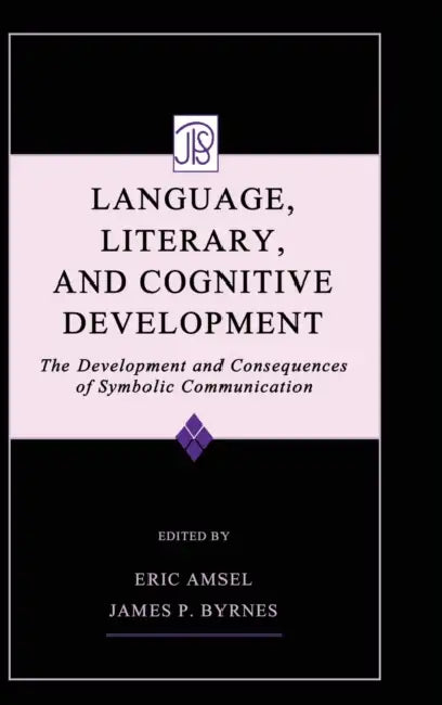 Language, Literacy, and Cognitive Development: The Development and Consequences of Symbolic Communication by Eric Amsel, James P. Byrnes