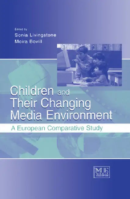 Children and Their Changing Media Environment: A European Comparative Study by Sonia Livingstone