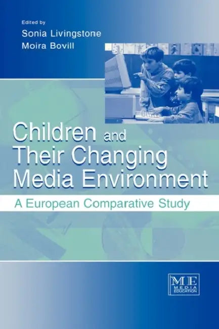 Children and Their Changing Media Environment: A European Comparative Study by Sonia Livingstone, Moira Bovill