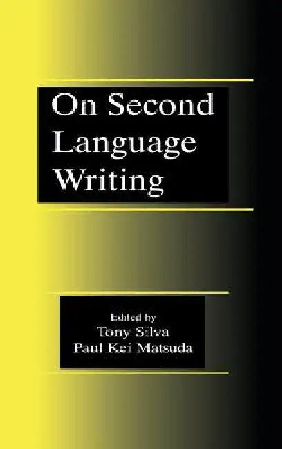 On Second Language Writing by Tony Silva