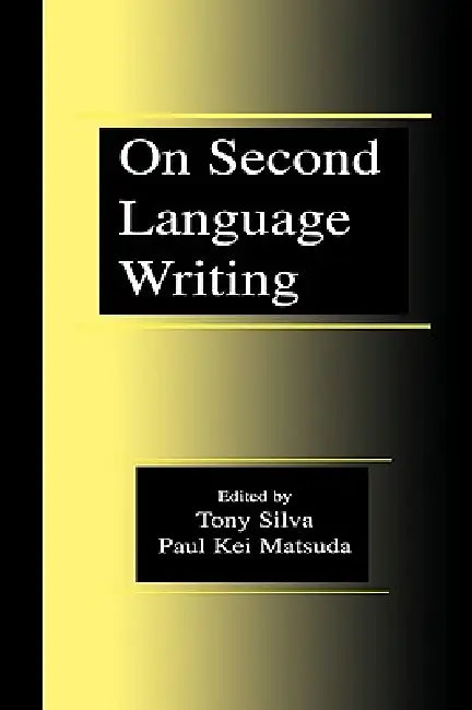 On Second Language Writing by Tony Silva