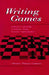 Writing Games: Multicultural Case Studies of Academic Literacy Practices in Higher Education by Christine Pears Casanave