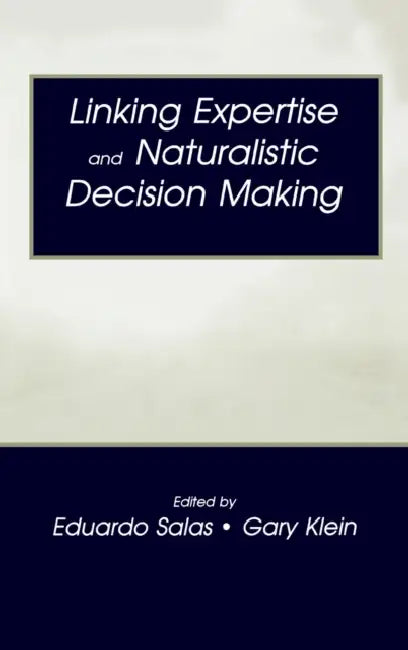 Linking Expertise and Naturalistic Decision Making by Eduardo Salas, Gary A. Klein