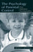 The Psychology of Parental Control: How Well-Meant Parenting Backfires by Wendy S. Grolnick