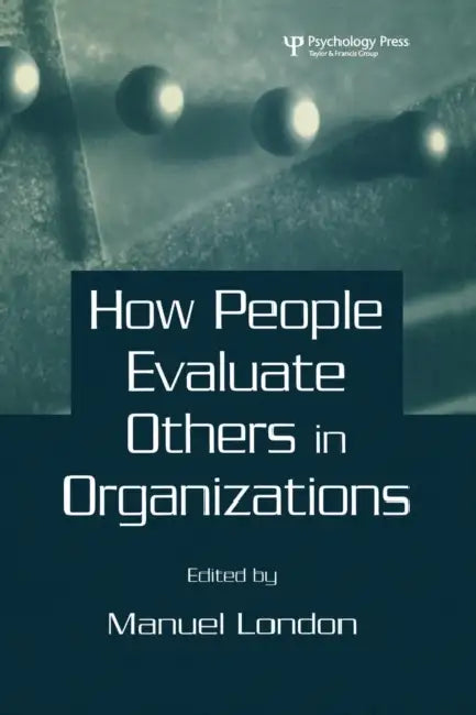 How People Evaluate Others in Organizations by Manuel London