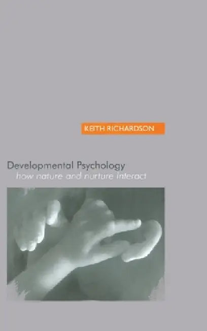Developmental Psychology: How Nature and Nurture Interact by Keith Richardson