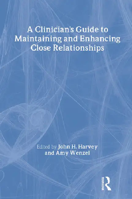 A Clinician's Guide to Maintaining and Enhancing Close Relationships by John H. Harvey, Amy Wenzel
