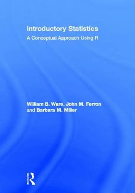Introductory Statistics: A Conceptual Approach Using R by William B. Ware
