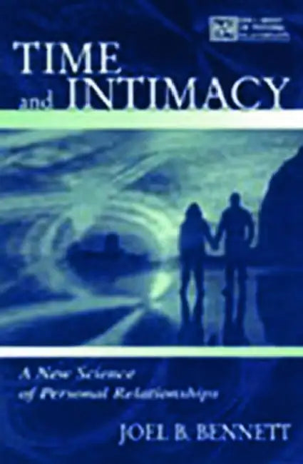 Time and Intimacy: A New Science of Personal Relationships by Bennett Joel B.