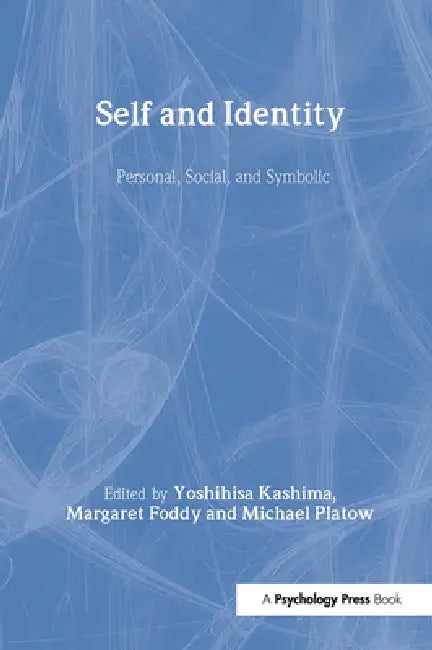 Self and Identity: Personal, Social, and Symbolic by Yoshihisa Kashima, Margaret Foddy, Michael Platow